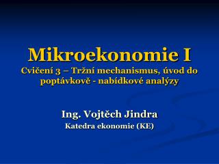 Mikroekonomie I Cvičení 3 – Tržní mechanismus, úvod do poptávkově - nabídkové analýzy
