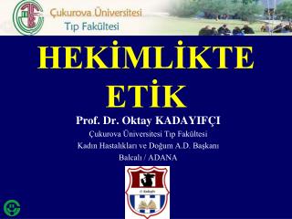 Prof. Dr. Oktay KADAYIFÇI Çukurova Üniversitesi Tıp Fakültesi