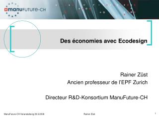 Rainer Züst Ancien professeur de l’EPF Zurich Directeur R&amp;D-Konsortium ManuFuture-CH