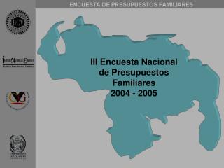 III Encuesta Nacional de Presupuestos Familiares 2004 - 2005