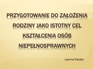 Przygotowanie do założenia rodziny jako istotny cel kształcenia osób niepełnosprawnych