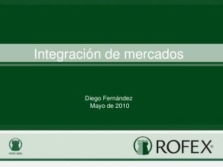 Integración de mercados Diego Fernández Mayo de 2010