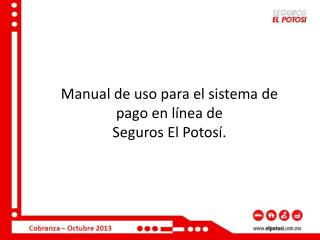 Manual de uso para el sistema de pago en línea de Seguros El Potosí.