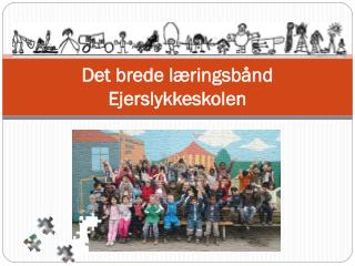 Det brede læringsbånd Ejerslykkeskolen