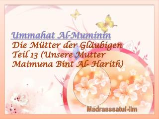 Die Mütter der Gläubigen Teil 13 ( Unsere Mutter Maimuna Bint Al- Harith )