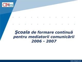 Şcoala de formare continuă pentru mediatorii comunicării 2006 - 2007