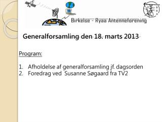 Program: Afholdelse af generalforsamling jf. dagsorden Foredrag ved Susanne Søgaard fra TV2