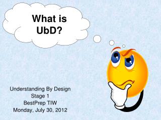Understanding By Design Stage 1 BestPrep TIW Monday, July 30, 2012