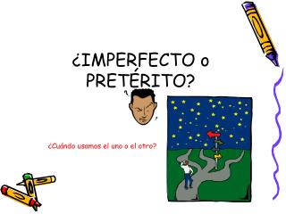 ¿IMPERFECTO o PRET ÉRITO?