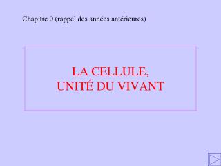 LA CELLULE, UNITÉ DU VIVANT