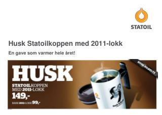 Husk Statoilkoppen med 2011-lokk