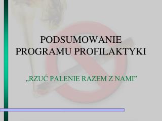 PODSUMOWANIE PROGRAMU PROFILAKTYKI