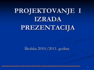 PROJEKTOVANJE I IZRAD A PREZENTACIJA