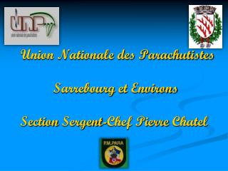 Union Nationale des Parachutistes Sarrebourg et Environs Section Sergent -Chef Pierre Chatel