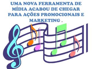UMA NOVA FERRAMENTA DE MÍDIA ACABOU DE CHEGAR PARA AÇÕES PROMOCIONAIS E MARKETING .