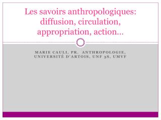 Les savoirs anthropologiques: diffusion, circulation, appropriation, action…