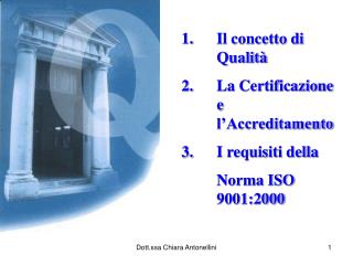 Il concetto di 	Qualità 	La Certificazione 	e 	l’Accreditamento 	I requisiti della