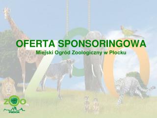 OFERTA SPONSORINGOWA Miejski Ogród Zoologiczny w Płocku