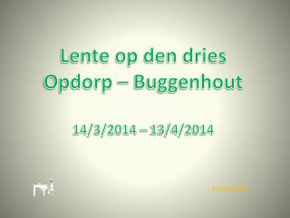 Lente op den dries Opdorp – Buggenhout 14/3/2014 – 13/4/2014