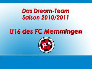 Das Dream-Team Saison 2010/2011 U16 des FC Memmingen