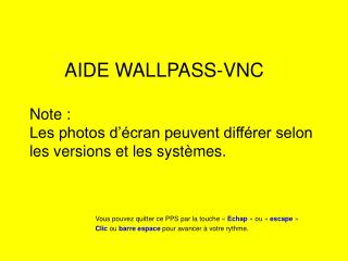 AIDE WALLPASS-VNC Note : Les photos d’écran peuvent différer selon les versions et les systèmes.