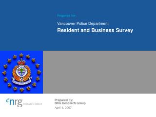 Prepared for: Vancouver Police Department Resident and Business Survey