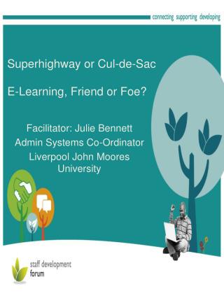 Superhighway or Cul-de-Sac E-Learning, Friend or Foe?