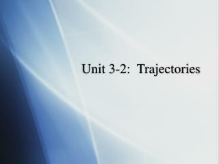Unit 3-2: Trajectories