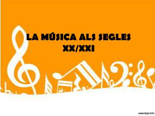 LA MÚSICA ALS SEGLES XX/XXI