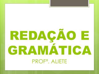 REDAÇÃO E GRAMÁTICA PROFª. ALIETE