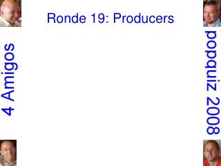 Ronde 19: Producers