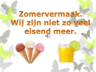 Zomervermaak. Wij zijn niet zo veel eisend meer.