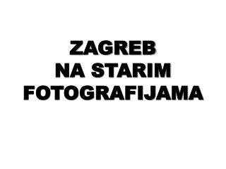 ZAGREB NA STARIM FOTOGRAFIJAMA