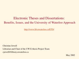 Christine Jewell Librarian and Chair of the UW E-thesis Project Team cjewell@library.uwaterloo