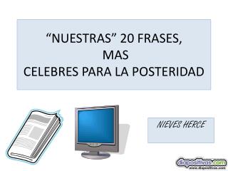 “NUESTRAS” 20 FRASES, MAS CELEBRES PARA LA POSTERIDAD