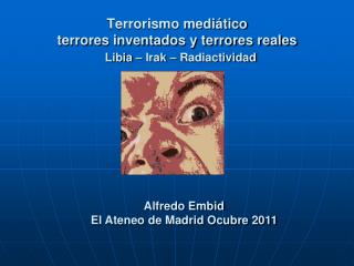 Terrorismo mediático terrores inventados y terrores reales Libia – Irak – Radiactividad