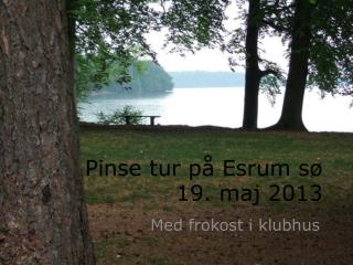 Pinse tur på Esrum sø 19. maj 2013