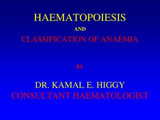 HAEMATOPOIESIS AND CLASSIFICATION OF ANAEMIA