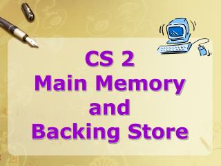 CS 2 Main Memory and Backing Store