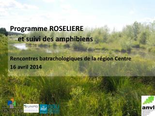 Programme ROSELIERE et suivi des amphibiens Rencontres batrachologiques de la région Centre