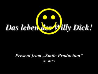 Das leben des Willy Dick!