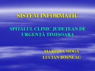 SISTEM INFORMATIC SPITALUL CLINIC JUDE Ţ EAN DE URGEN ŢĂ TIMI Ş OARA