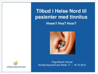 Tilbud i Helse Nord til pasienter med tinnitus Hvem? Hva? Hvor?