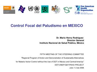 Control Focal del Paludismo en MEXICO Dr. Mario Henry Rodríguez Director General