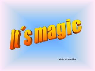 It´s magic