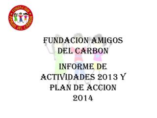 FUNDACION AMIGOS DEL CARBON Informe de actividades 2013 y plan de accion 2014