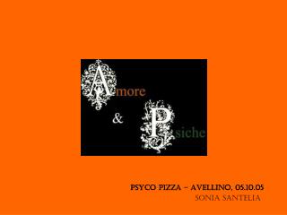 Psyco pizza – Avellino, 05.10.05 Sonia Santelia