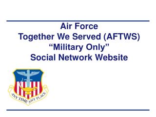 Air Force Together We Served (AFTWS) “Military Only” Social Network Website
