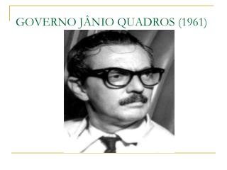 GOVERNO JÂNIO QUADROS (1961)