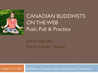 Canadian Buddhists on the web Push, Pull &amp; Practice John Negru Karma Yönten Gyatso